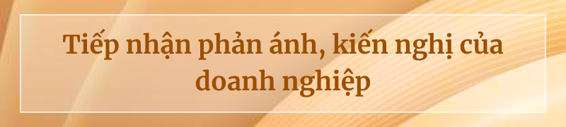 Tiếp nhận phản ánh, kiến nghị của doanh nghiệp